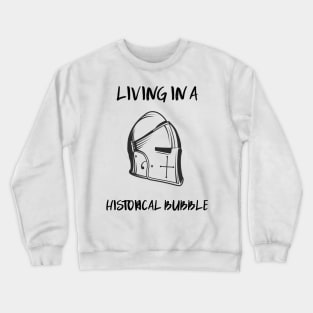 living in a historical bubble Crewneck Sweatshirt